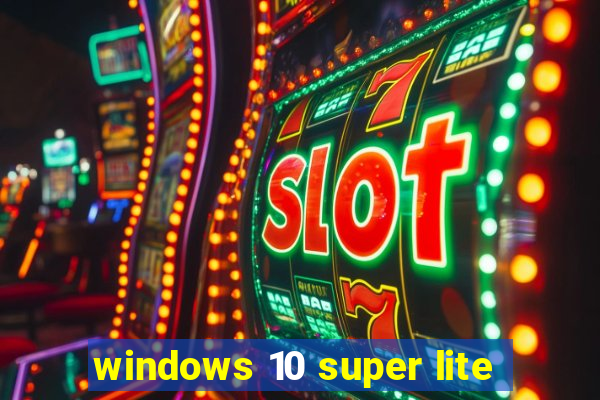 windows 10 super lite